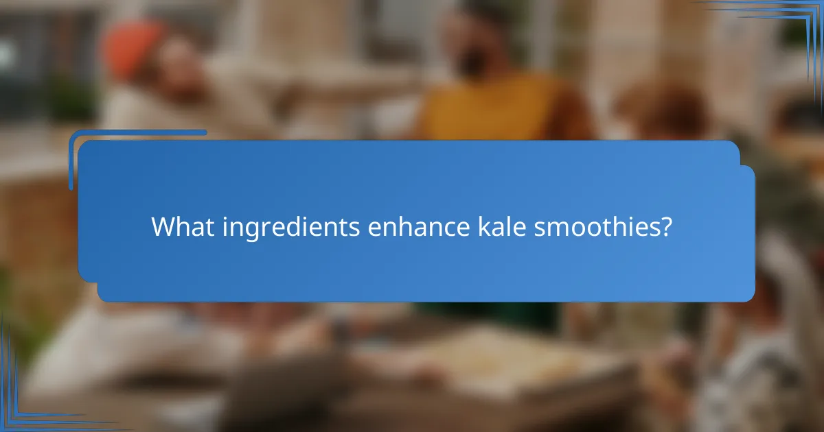 What ingredients enhance kale smoothies?