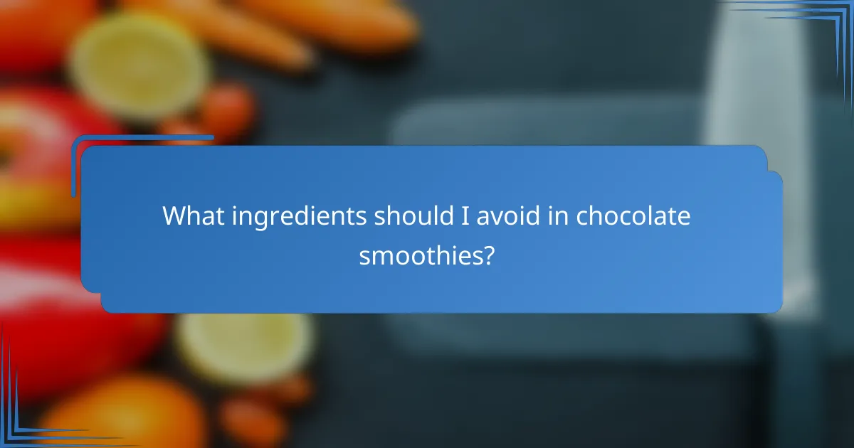 What ingredients should I avoid in chocolate smoothies?