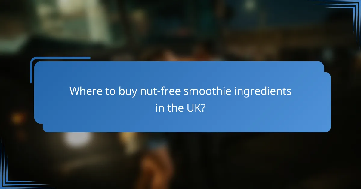 Where to buy nut-free smoothie ingredients in the UK?