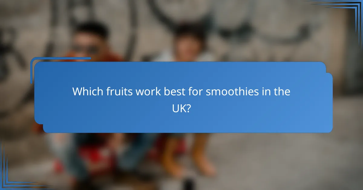 Which fruits work best for smoothies in the UK?