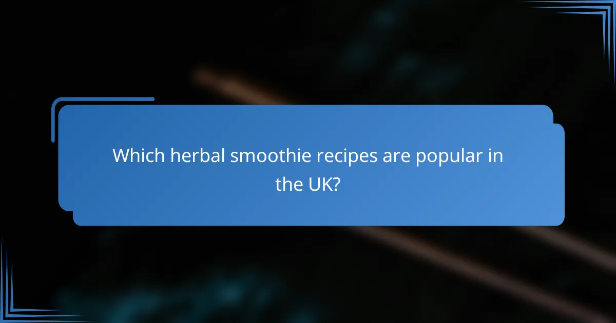 Which herbal smoothie recipes are popular in the UK?